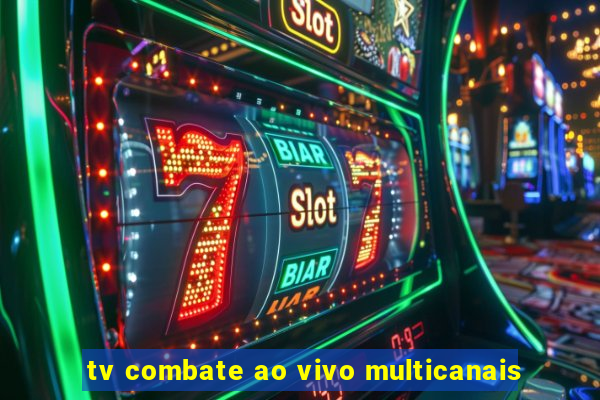 tv combate ao vivo multicanais